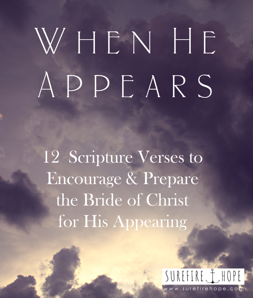 When He Appears - 12 Scripture Verses to Encourage and Prepare the Bride of Christ for His Appearing - Surefire Hope